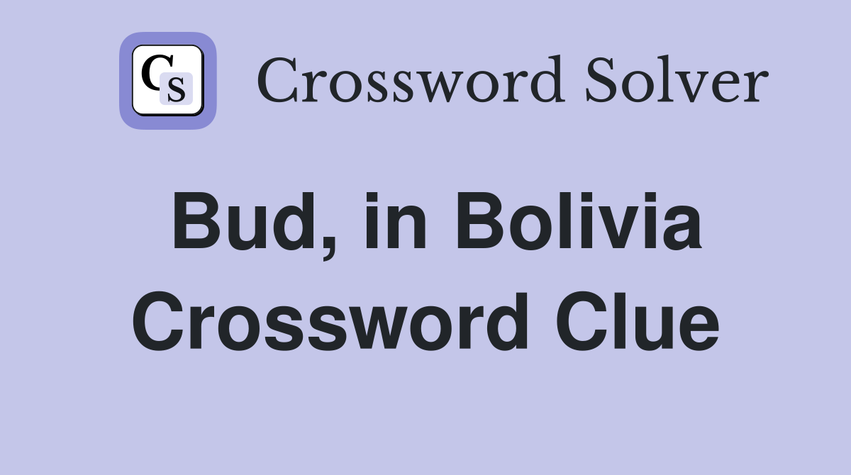 Bud, in Bolivia Crossword Clue