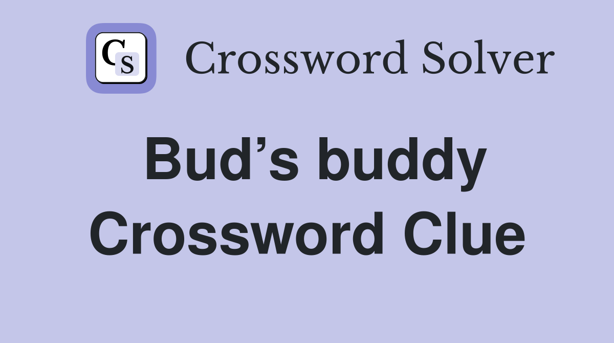 Bud’s buddy Crossword Clue
