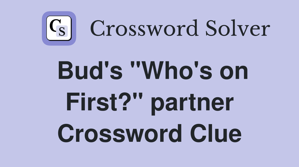 Bud's "Who's on First?" partner Crossword Clue