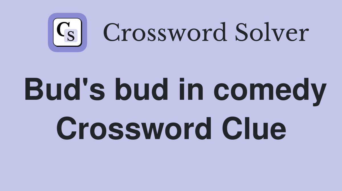Bud's bud in comedy Crossword Clue