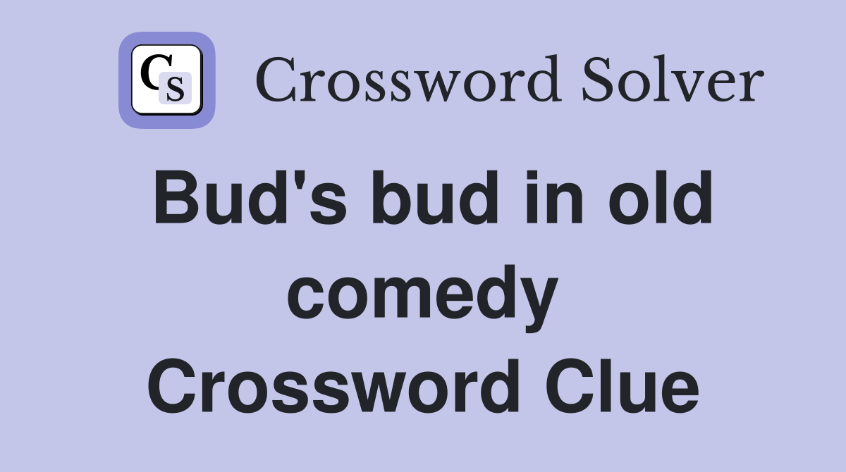 Bud's bud in old comedy Crossword Clue