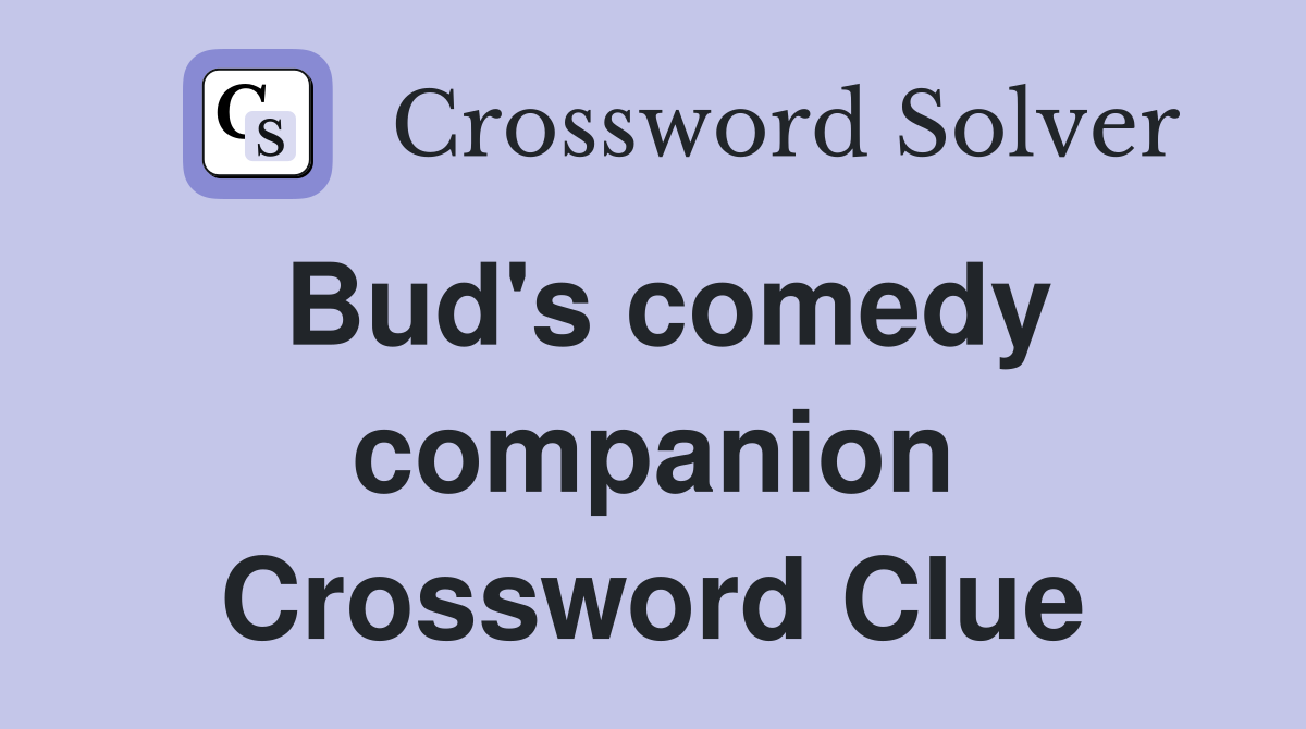 Bud's comedy companion Crossword Clue