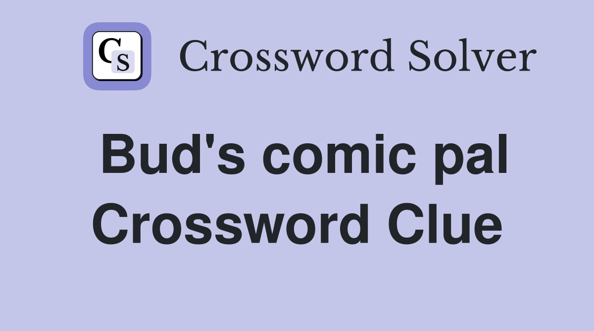 Bud's comic pal Crossword Clue