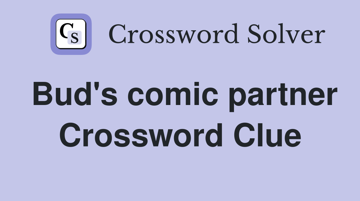 Bud's comic partner Crossword Clue
