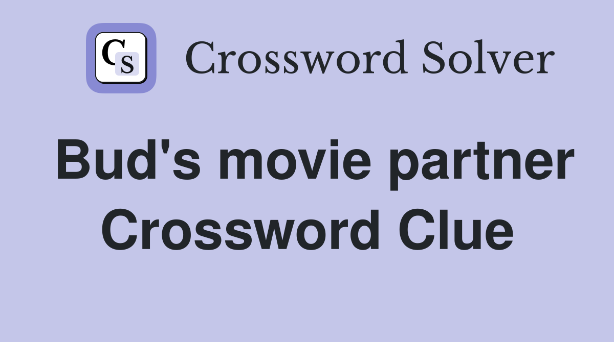 Bud's movie partner Crossword Clue