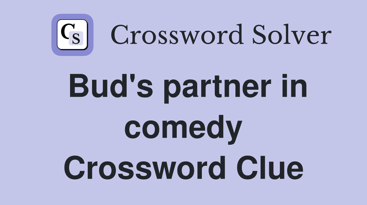 Bud's partner in comedy Crossword Clue