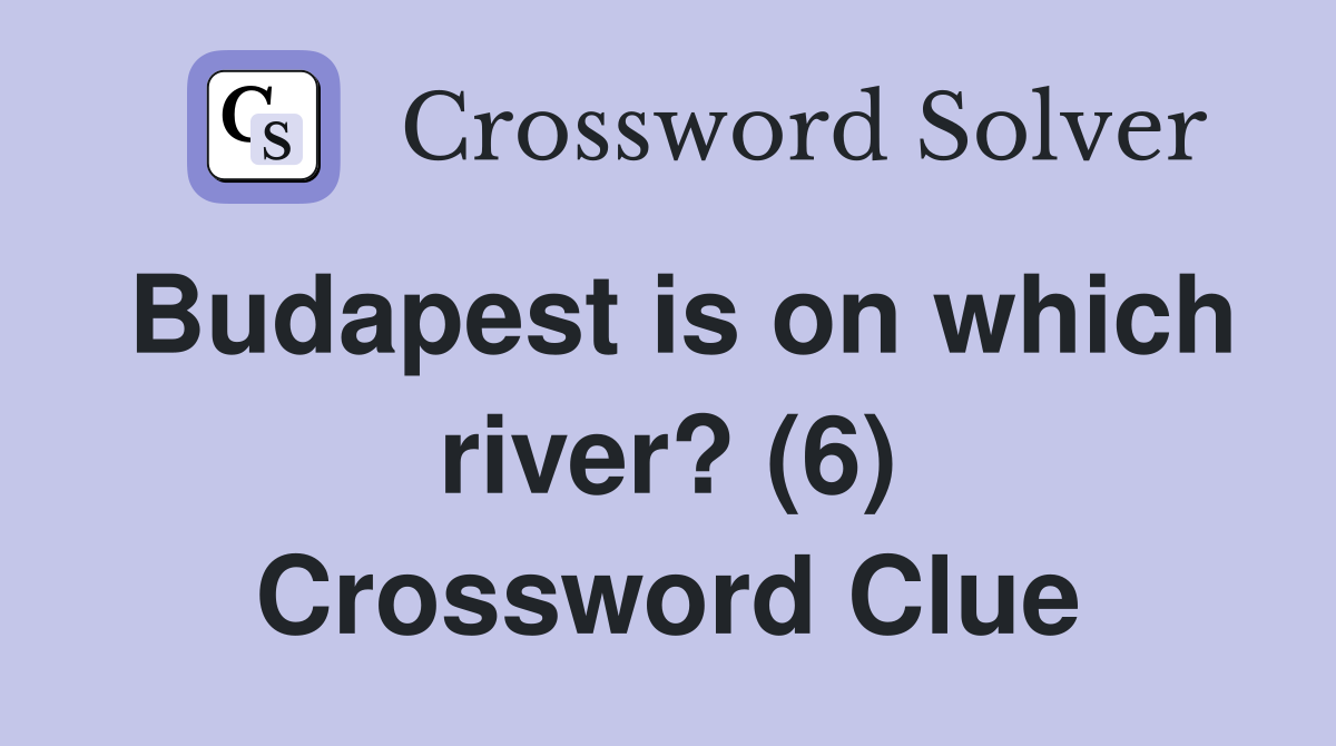 Budapest is on which river? (6) Crossword Clue