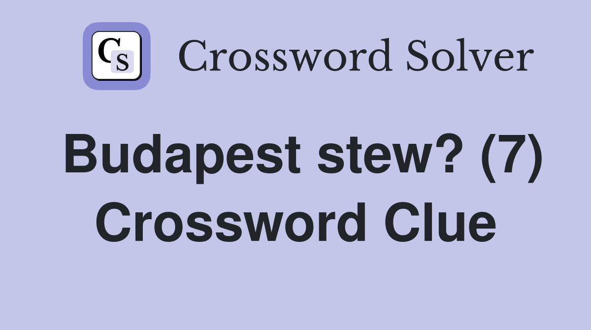 Budapest stew? (7) Crossword Clue
