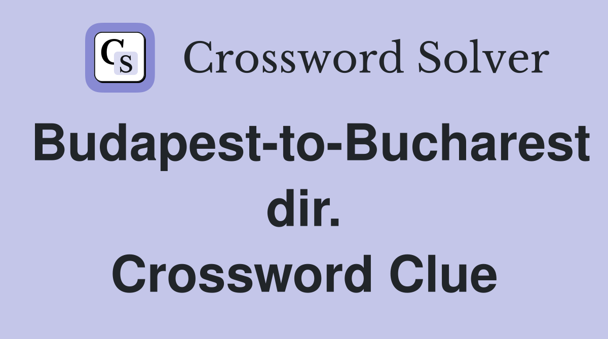 Budapest-to-Bucharest dir. Crossword Clue