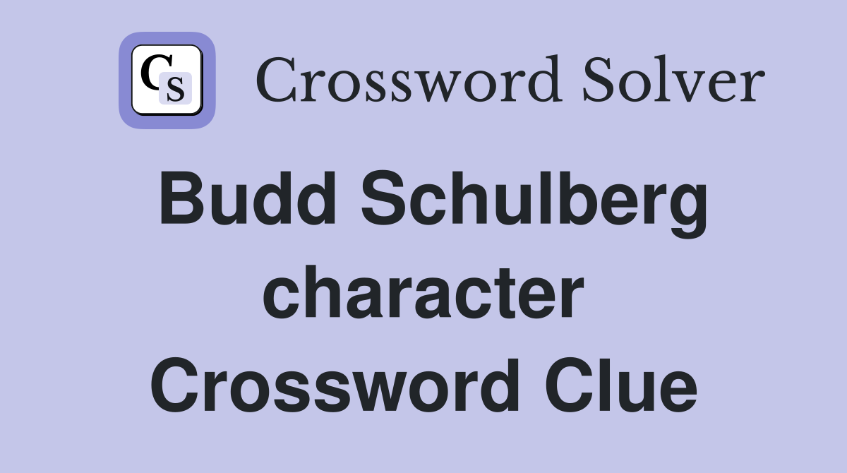 Budd Schulberg character Crossword Clue