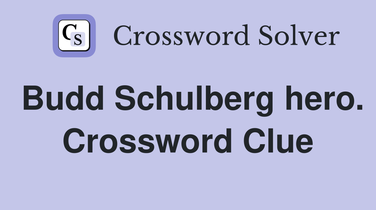 Budd Schulberg hero. Crossword Clue