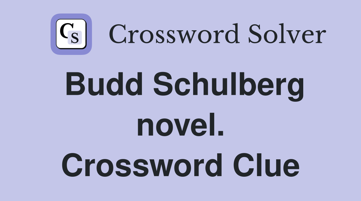 Budd Schulberg novel. Crossword Clue