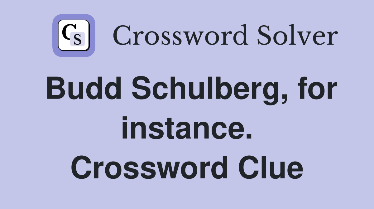 Budd Schulberg, for instance. Crossword Clue