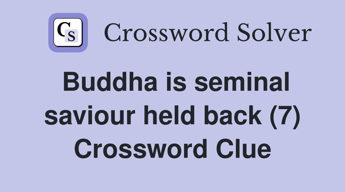 Buddha is seminal saviour held back (7) Crossword Clue