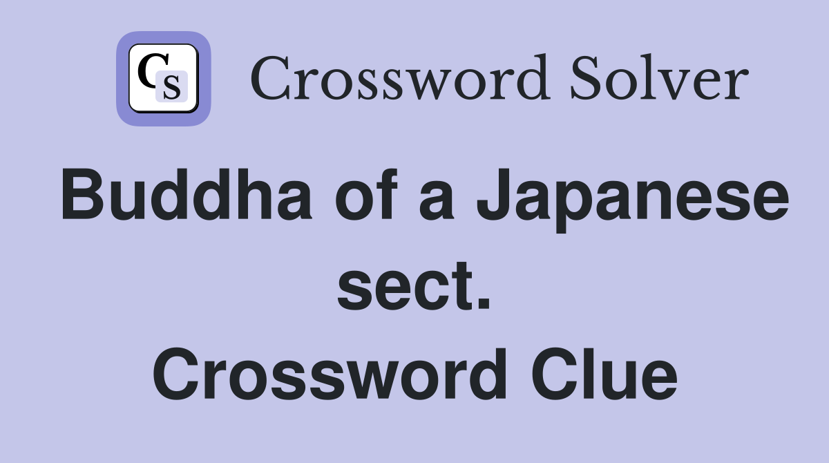Buddha of a Japanese sect. Crossword Clue