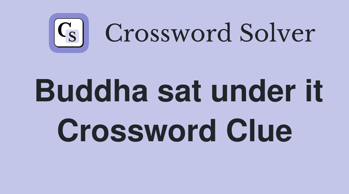 Buddha sat under it Crossword Clue