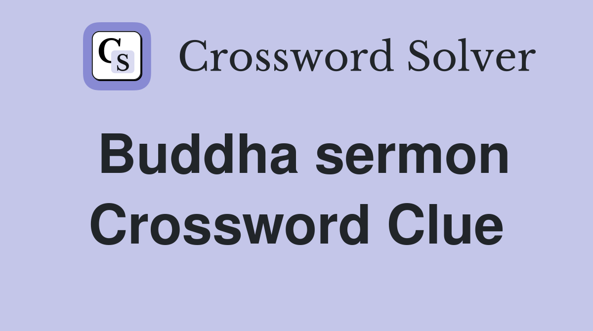 Buddha sermon Crossword Clue