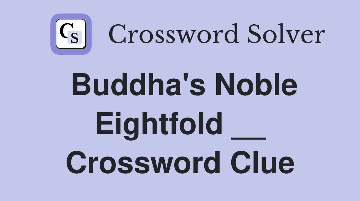 Buddha's Noble Eightfold __ Crossword Clue
