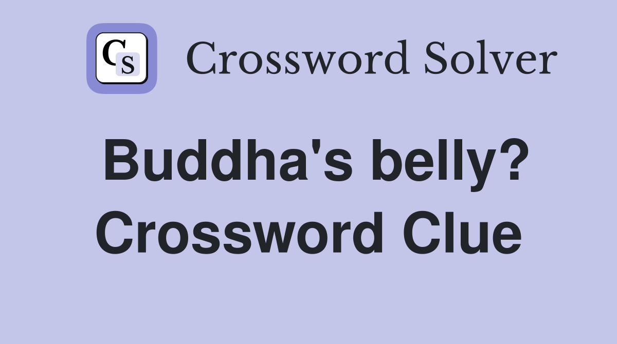 Buddha's belly? Crossword Clue