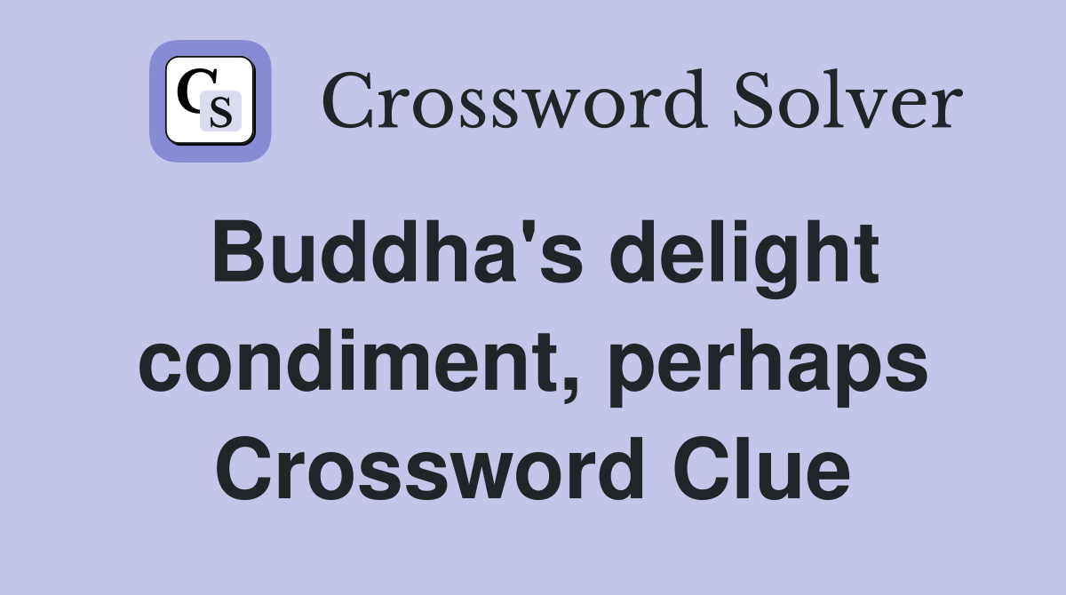 Buddha's delight condiment, perhaps Crossword Clue