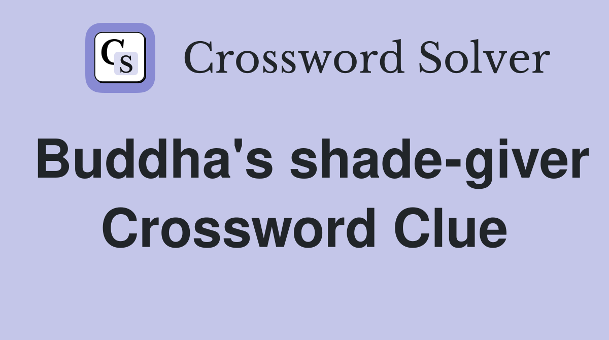Buddha's shade-giver Crossword Clue