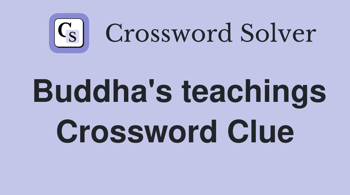 Buddha's teachings Crossword Clue