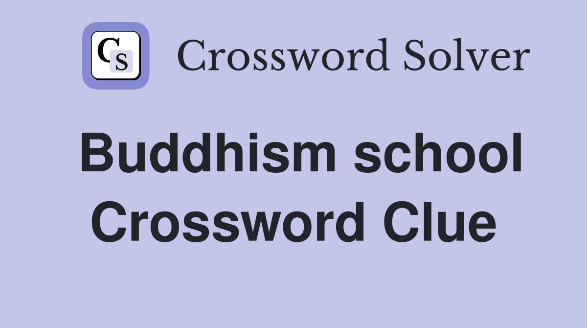 Buddhism school Crossword Clue