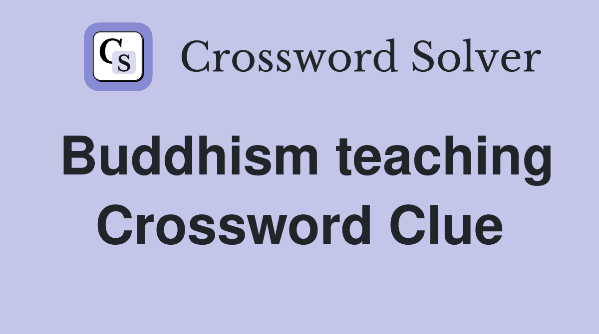 Buddhism teaching Crossword Clue
