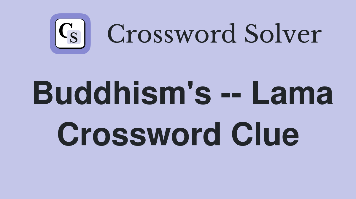 Buddhism's -- Lama Crossword Clue