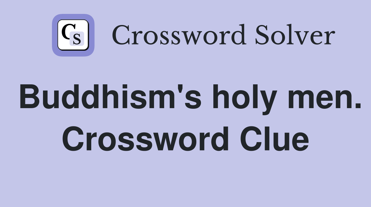 Buddhism's holy men. Crossword Clue