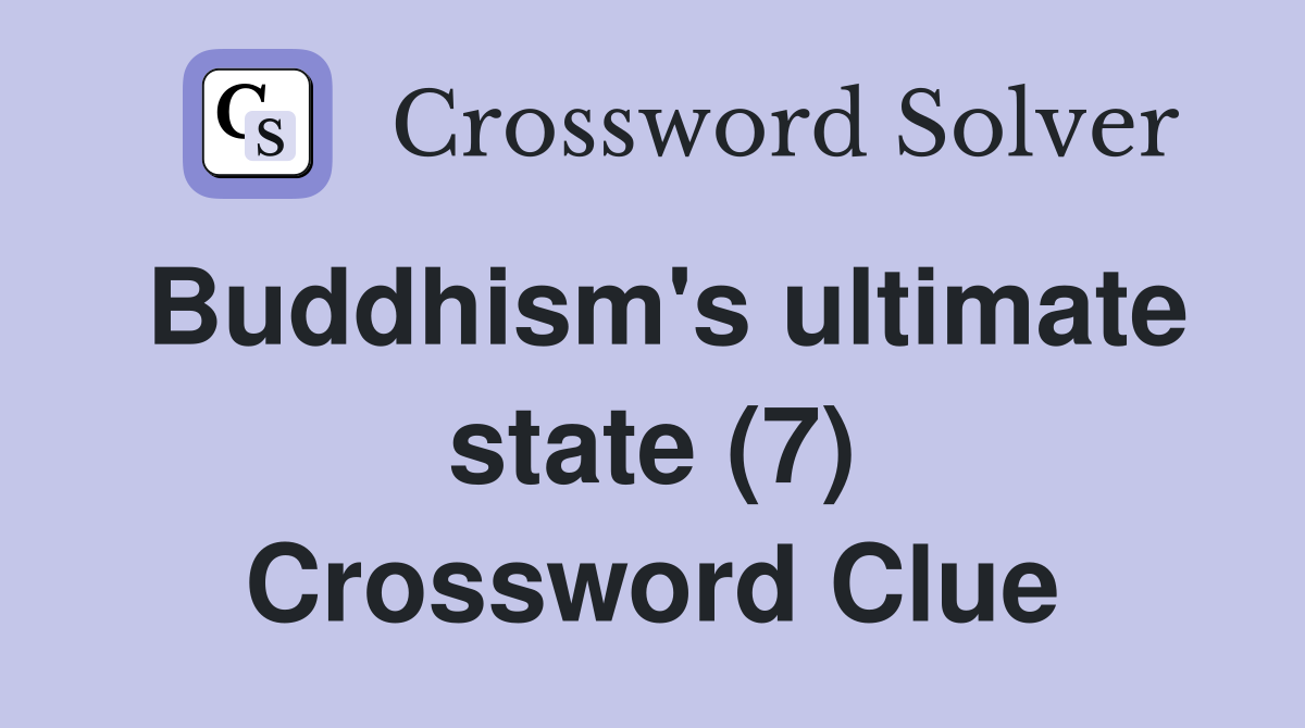 Buddhism's ultimate state (7) Crossword Clue