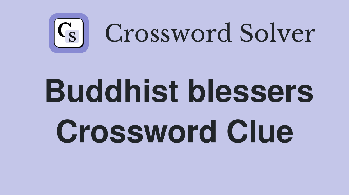 Buddhist blessers Crossword Clue