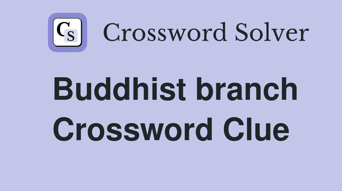 Buddhist branch Crossword Clue