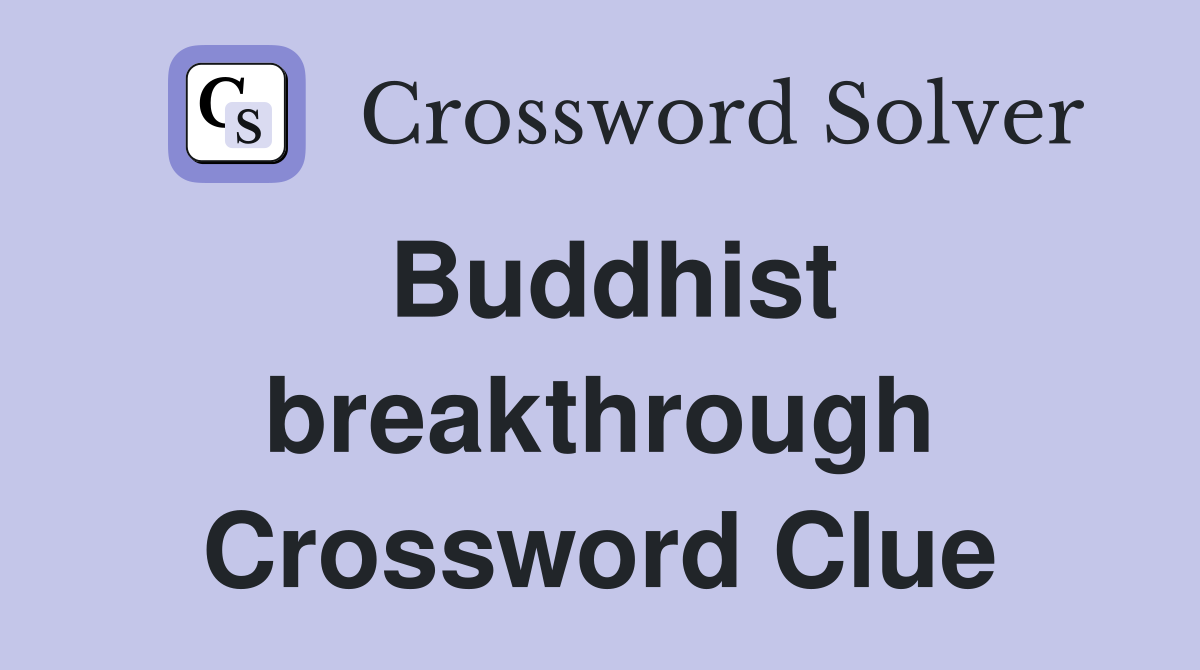Buddhist breakthrough Crossword Clue
