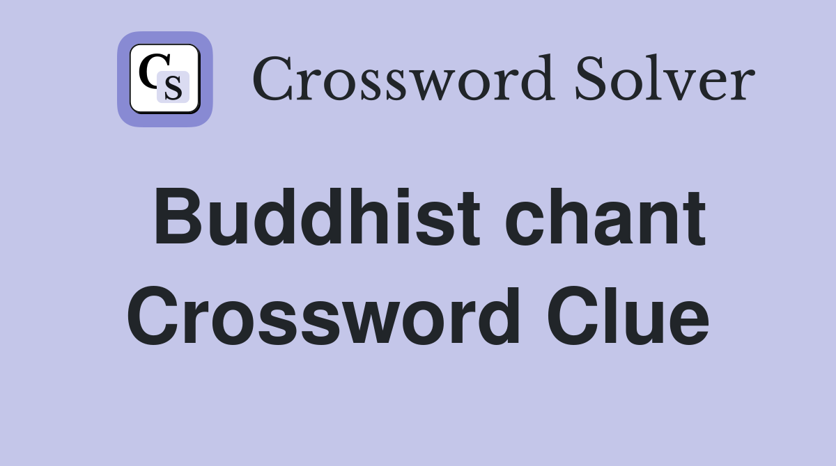 Buddhist chant Crossword Clue