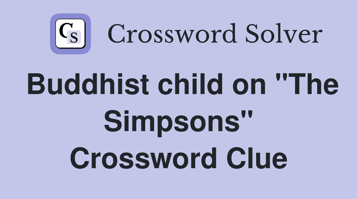 Buddhist child on "The Simpsons" Crossword Clue