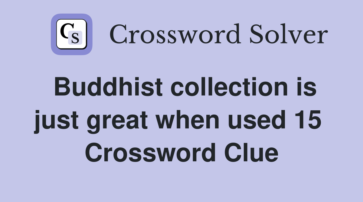 Buddhist collection is just great when used 15  Crossword Clue