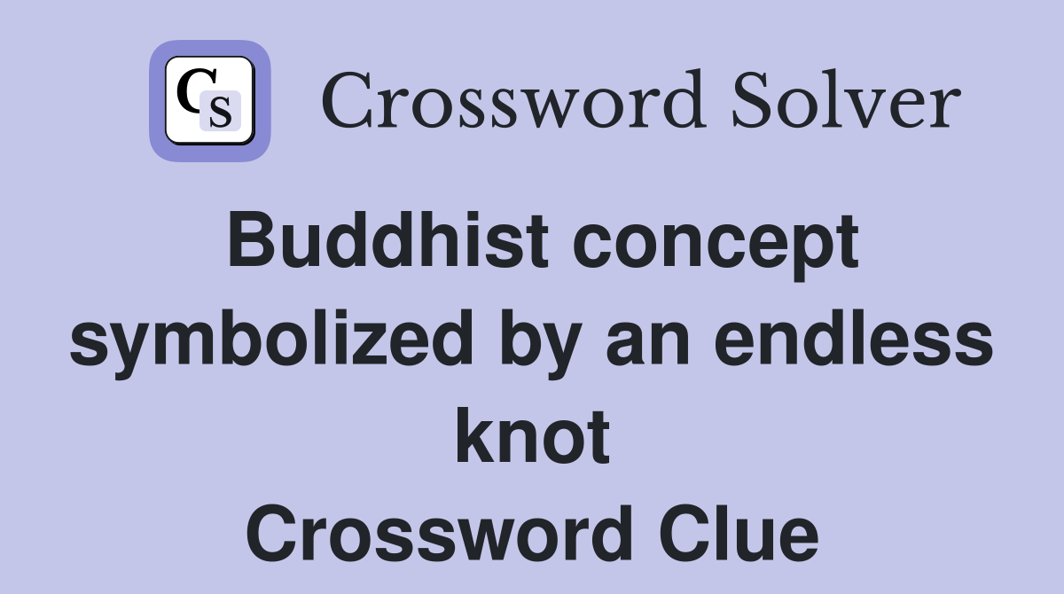 Buddhist concept symbolized by an endless knot Crossword Clue