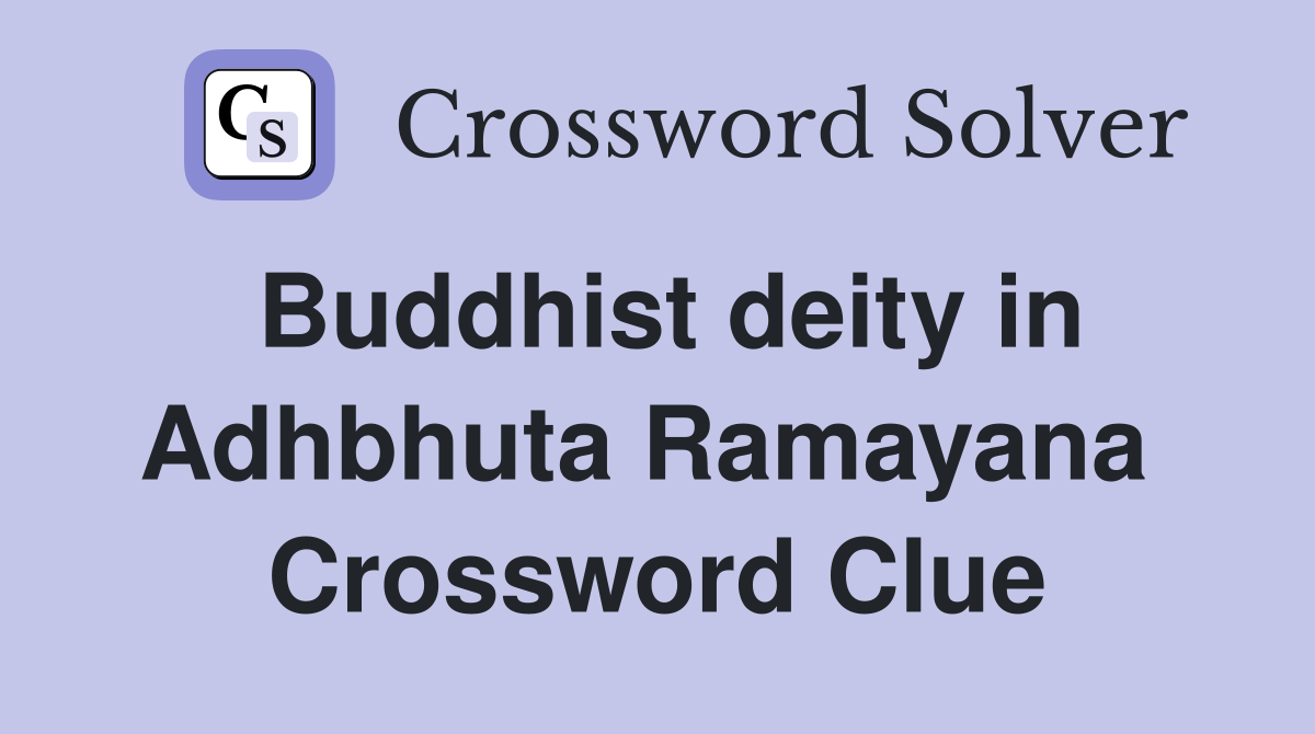Buddhist deity in Adhbhuta Ramayana  Crossword Clue