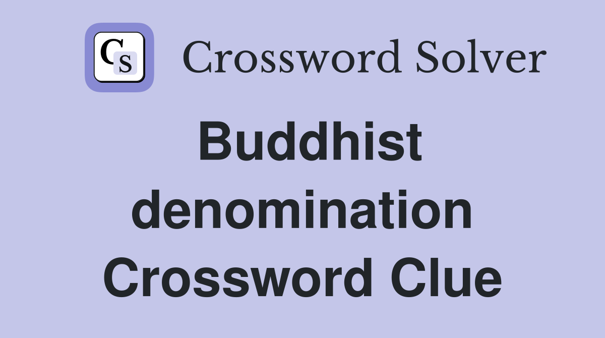 Buddhist denomination Crossword Clue