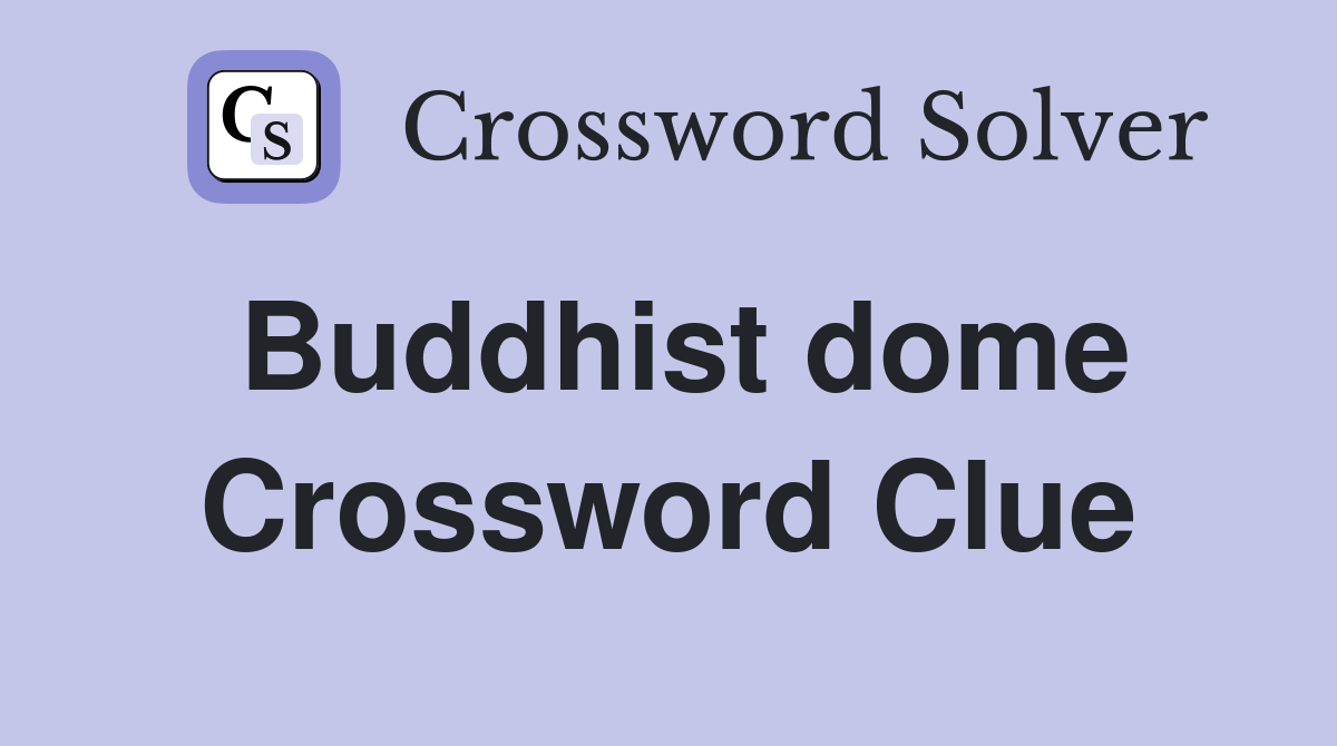 Buddhist dome Crossword Clue