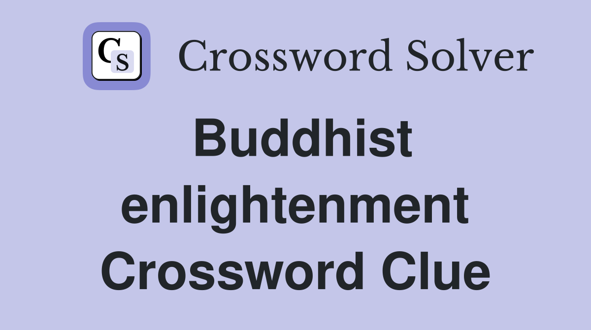 Buddhist enlightenment Crossword Clue