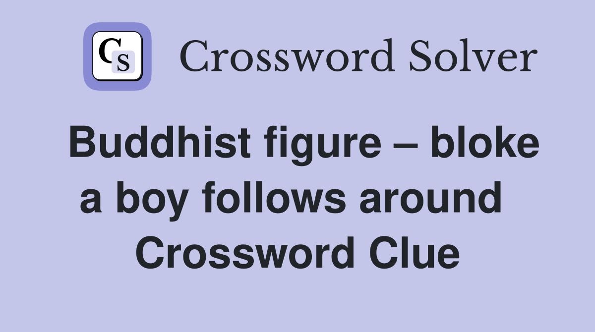 Buddhist figure – bloke a boy follows around  Crossword Clue