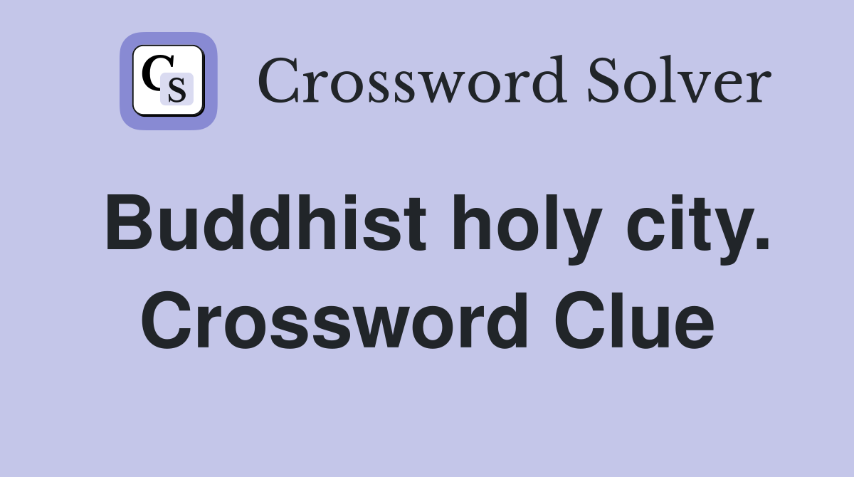 Buddhist holy city. Crossword Clue