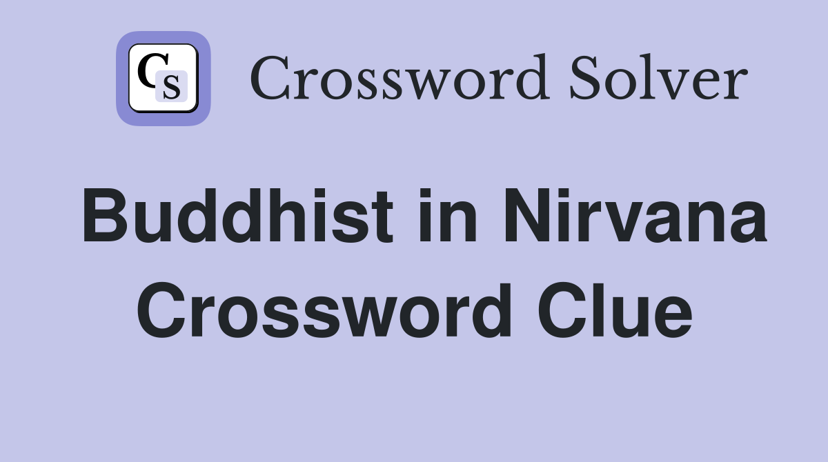 Buddhist in Nirvana Crossword Clue