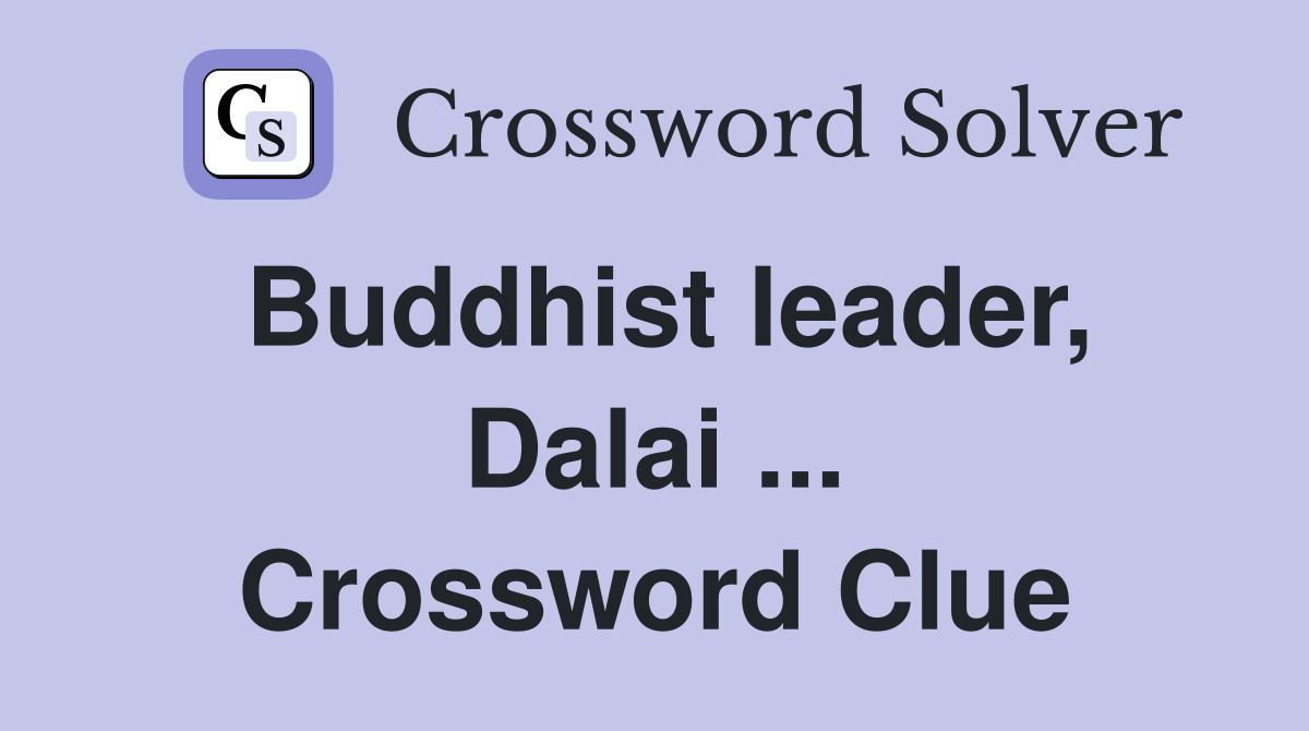 Buddhist leader, Dalai ... Crossword Clue