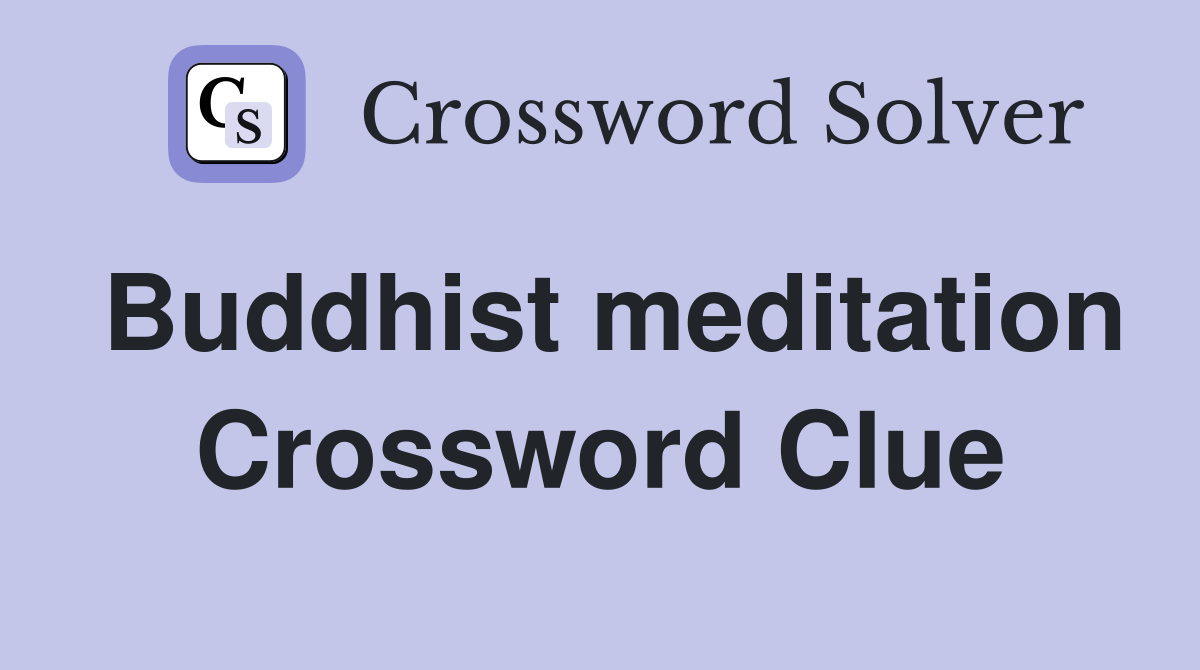 Buddhist meditation Crossword Clue