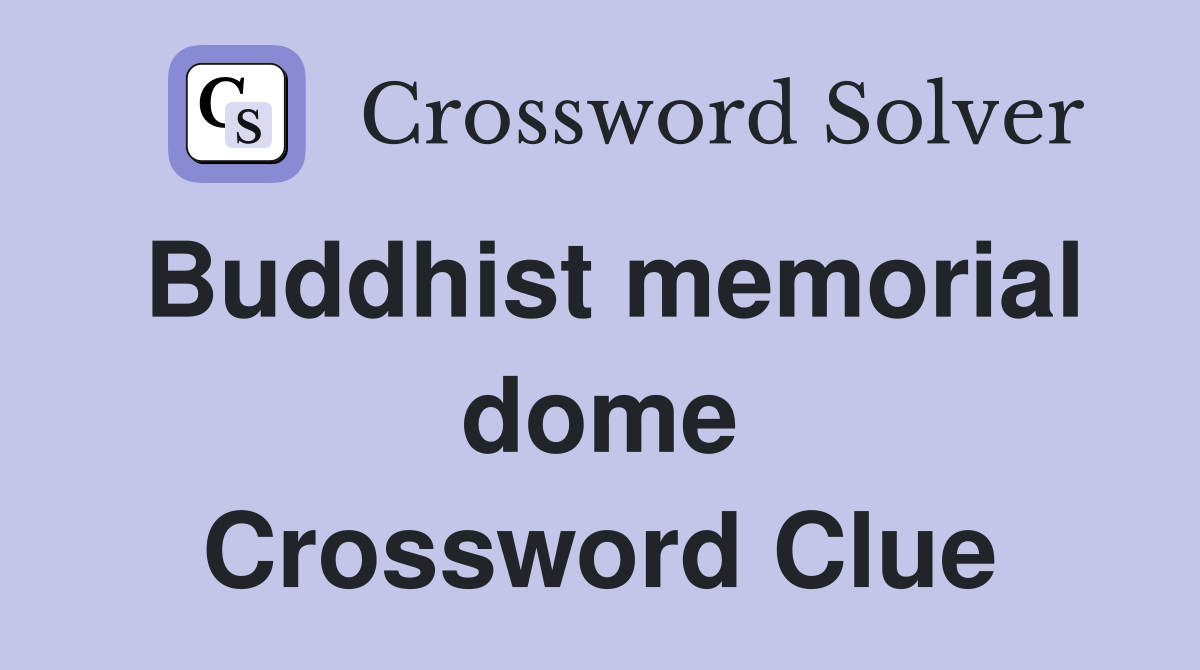 Buddhist memorial dome Crossword Clue