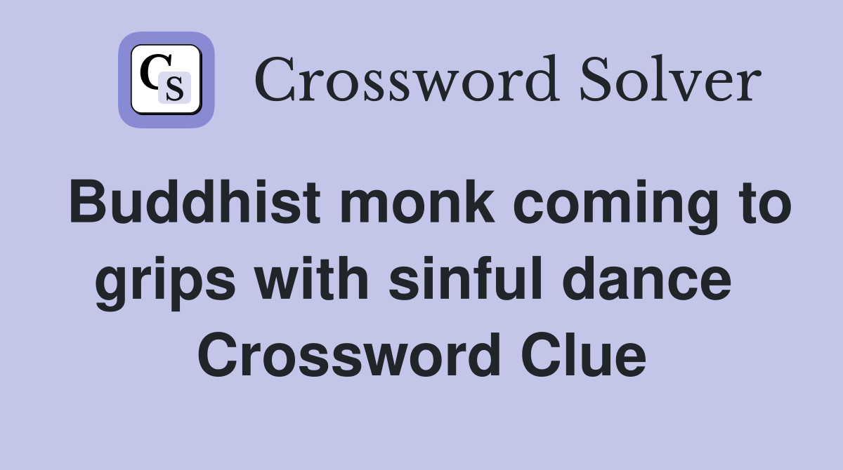 Buddhist monk coming to grips with sinful dance  Crossword Clue