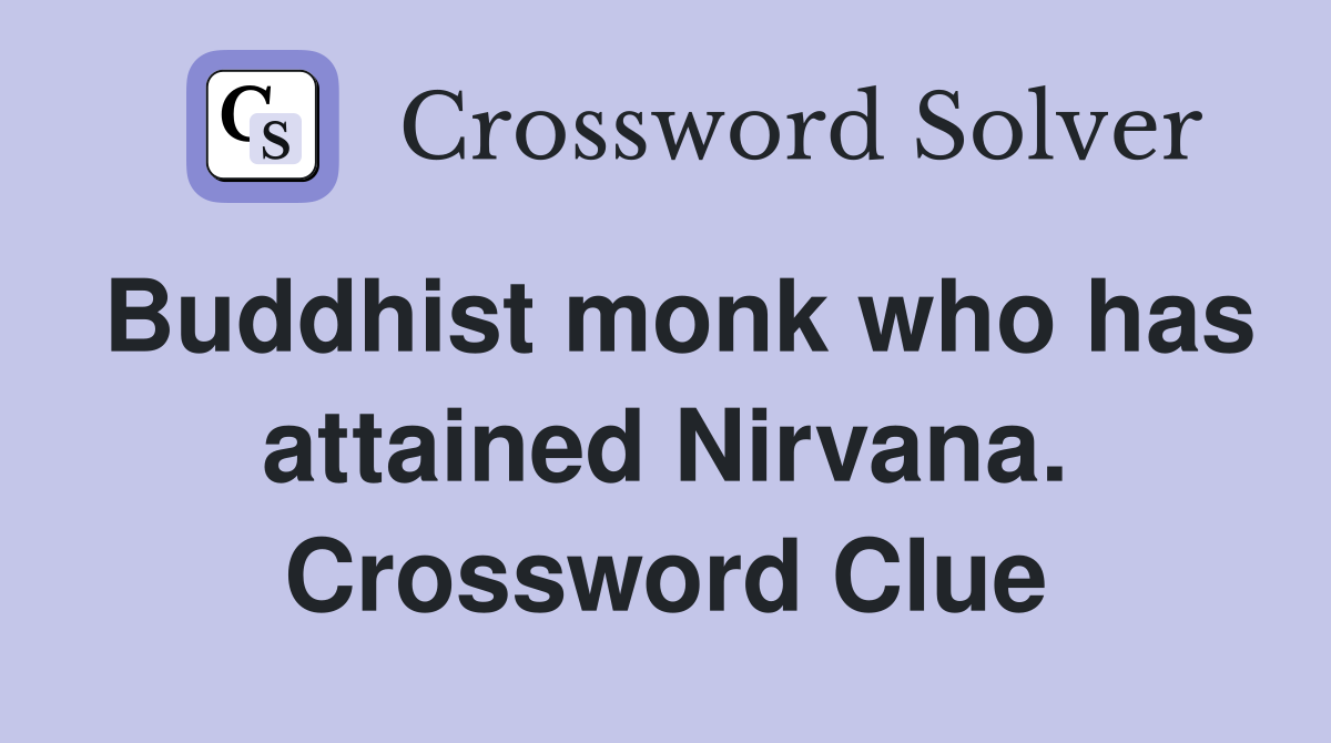 Buddhist monk who has attained Nirvana. Crossword Clue